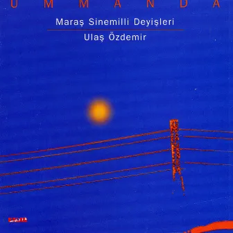 Ummanda - Maraş Sinemilli Deyişleri by Ulas Özdemir