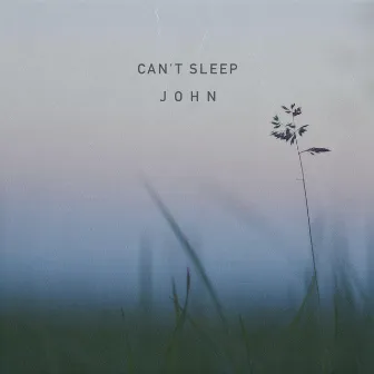 Can't Sleep by John