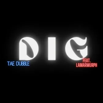 Dig by TaeDubble