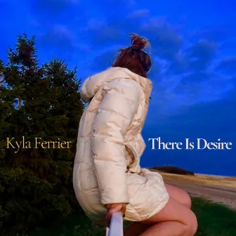 There Is Desire by Kyla Ferrier