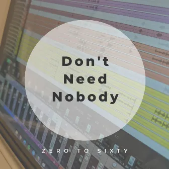 Don't Need Nobody by Zero to Sixty