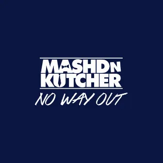 No Way Out (feat. Shannon Saunders) by Mashd N Kutcher