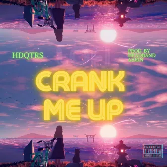 CRANK ME UP by HDQTRS