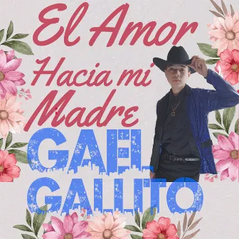 El Amor Hacia Mi Madre by GaelGallito