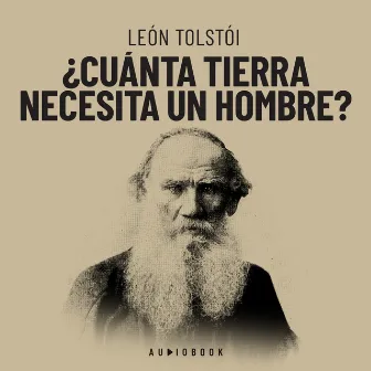 ¿Cuánta tierra necesita un hombre? (Completo) by Leon Tolstoi