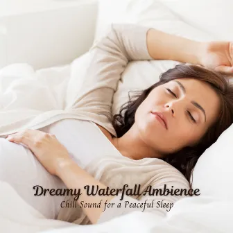 Dreamy Waterfall Ambience: Chill Sound for a Peaceful Sleep by Easy Listening Sleep Music