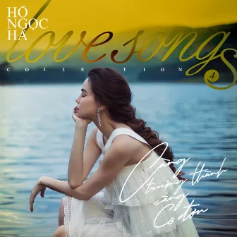 Love Songs Collection 4: Càng Trưởng Thành, Càng Cô Đơn by Hồ Ngọc Hà