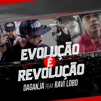 Evolução É Revolução by DaGanja