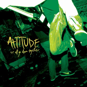 We All Go Down Together by Attitude