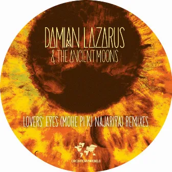 Lovers' Eyes (Mohe Pi Ki Najariya) Remixes by Damian Lazarus & The Ancient Moons