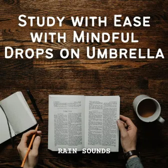 Rain Sounds: Study with Ease with Mindful Drops on Umbrella by Pure Study Music