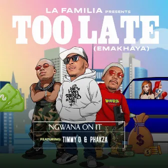 Too Late (Emakhaya) by Ngwana on it