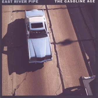 The Gasoline Age by East River Pipe