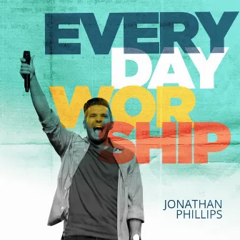 Everyday Worship by Jonathan Phillips