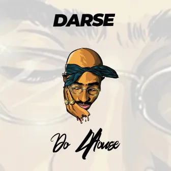 Do 4 House by Darse