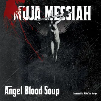 Angel Blood Soup by Muja Messiah