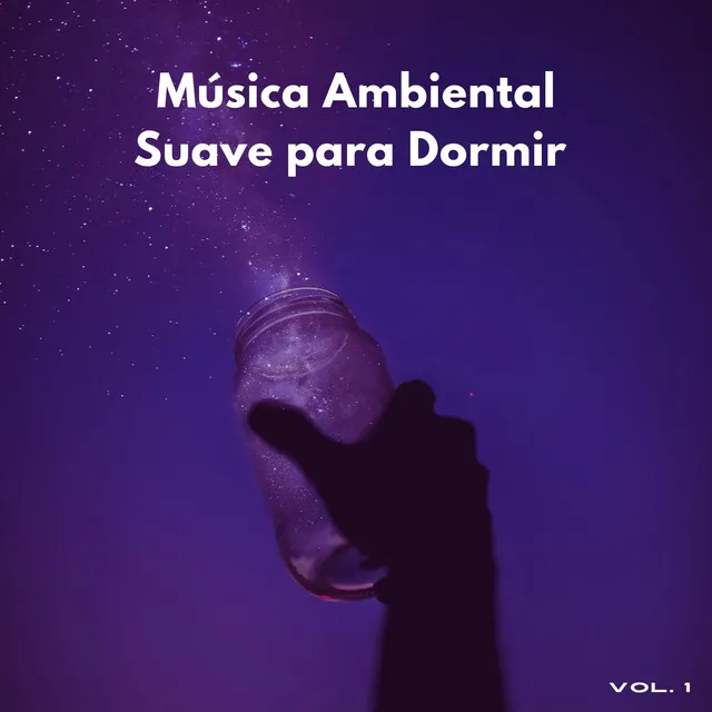 Música Ambiental Suave Para Dormir Vol. 1