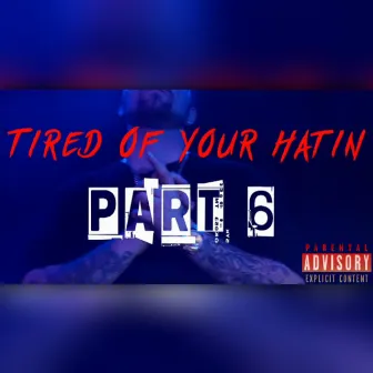 Im Tired Of Your Hatin, Pt. 6 by QP