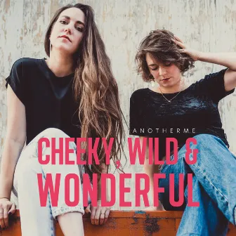 Cheeky, Wild & Wonderful by Another Me