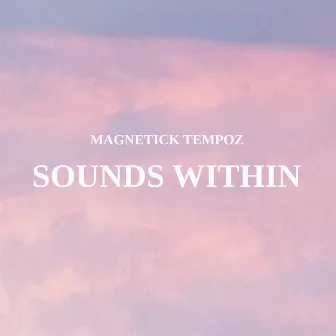 Sounds Within by MagneticK TeMpoz