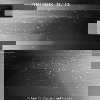 Vibes for Department Stores by Retail Music Playlists