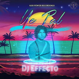 Ye Pal by Dj Effecto