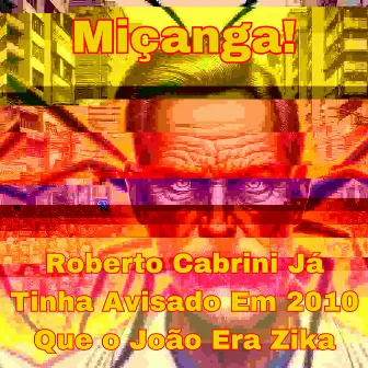 Roberto Cabrini Já Tinha Avisado em 2010 Que o João Era Zika by Miçanga!