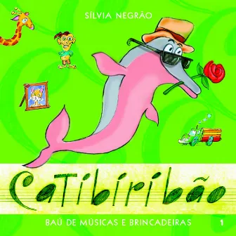 Catibiribão, Baú de Músicas e Brincadeiras, Vol.1 by Sílvia Negrão