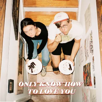 Only Know How to Love You by Jordy Searcy