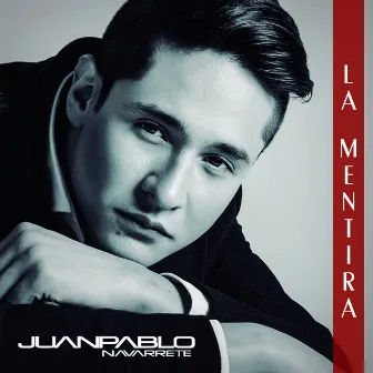 La Mentira - Single by Juan Pablo Navarrete