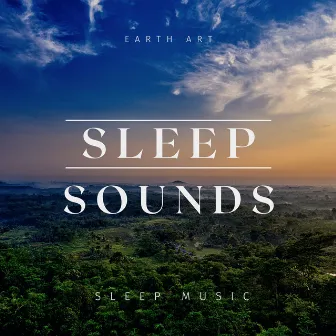 Sleep Sounds: Sleep Music by Earth Art