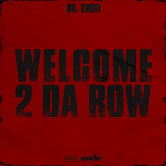 WELCOME 2 DA ROW by Dr.Choo