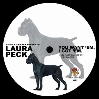 You Want Em, I Got Em. by Laura Peck