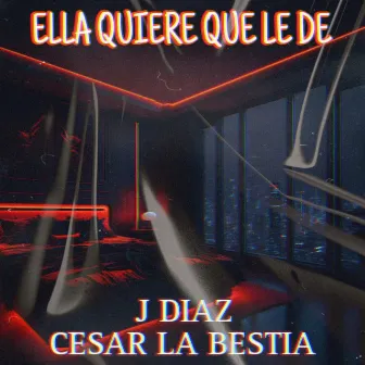 Ella Quiere Que Le De by Cesar La Bestia