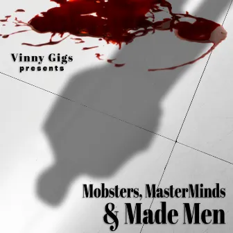 Mobsters, MasterMinds & Made Men by Vinny Gigs