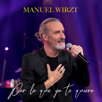 Por Lo Que Yo Te Quiero by Manuel Wirzt