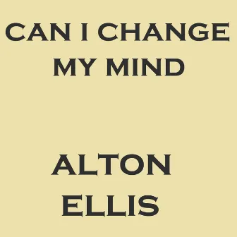 Can I Change My Mind by Alton Ellis