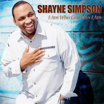 I Am Who God Says I Am - Single by Shayne Simpson