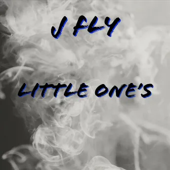 Little One's by J Fly