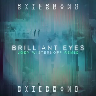 Brilliant Eyes (Jody Wisternoff Remix) by RYTERBAND