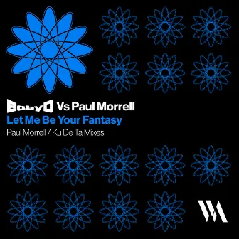 Let Me Be Your Fantasy: Paul Morrell/Ku De Ta Mixes by Paul Morrell