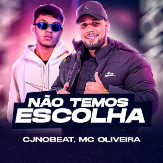 Não Temos Escolha by Mc Oliveira