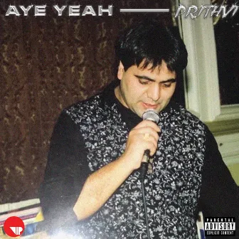 Aye Yeah by Prithvi