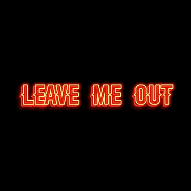 Leave Me Out