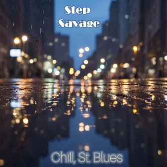 Chill, St. Blues by Step Savage