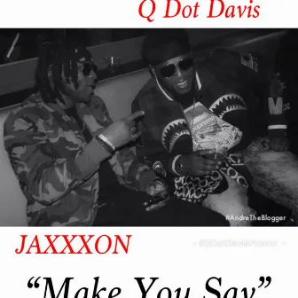 Make You Say by Q Dot Davis