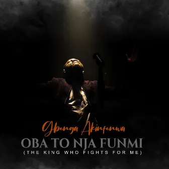 Oba to Nja Fun Funmi (The King Who Fights for Me) by GBENGA AKINFENWA