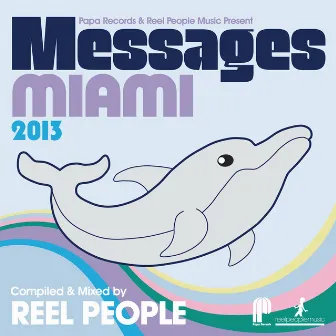 Papa Records & Reel People Music Present: Messages Miami 2013 (Compiled by Reel People) by Reel People