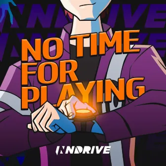 No Time for Playing by INNDRIVE