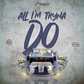 All I'm Tryna Do by J. Mason